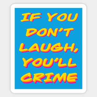 If you don't laugh, you'll cry (or crime) Sticker